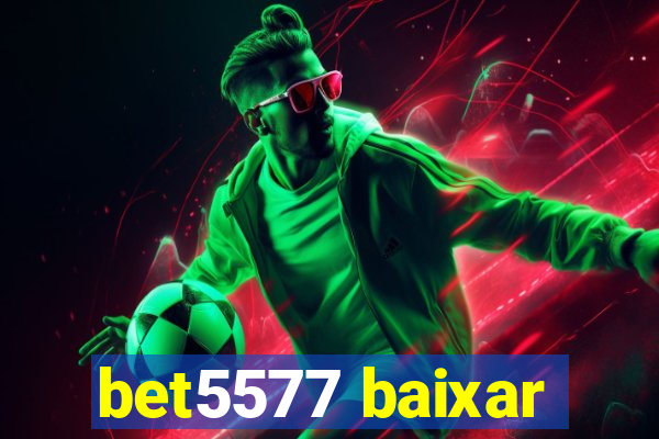 bet5577 baixar